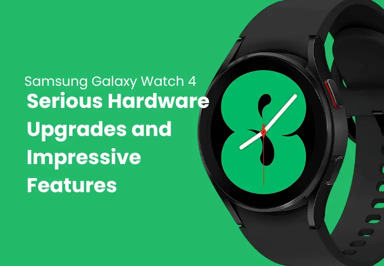Galaxy Watch 4 : Serious Hardware Upgrades and Impressive Features