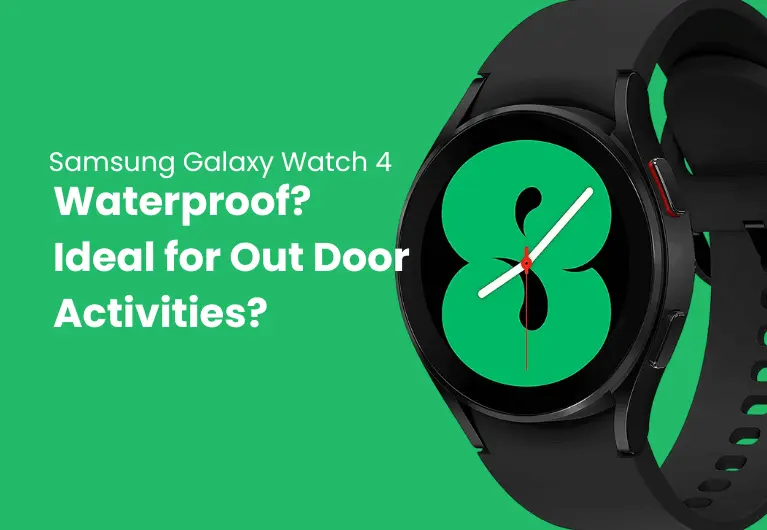 Galaxy Watch 4 : Waterproof? Ideal for Out Door Activities?
