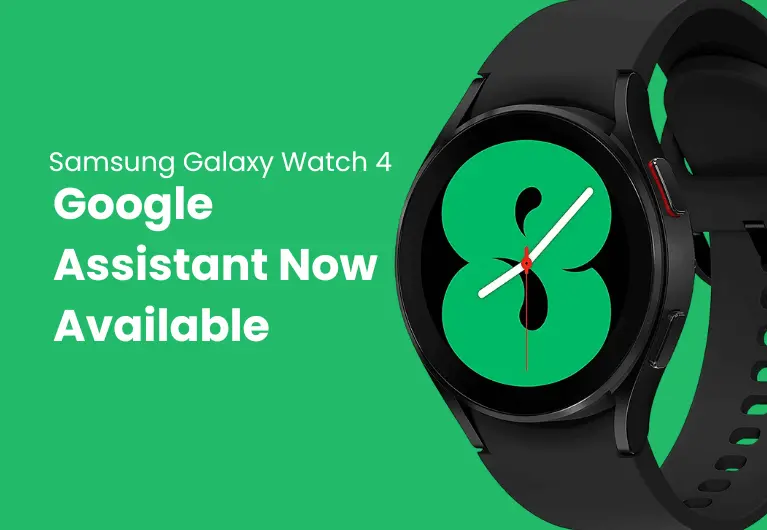 Galaxy Watch 4 : Google Assistant Now Available, But