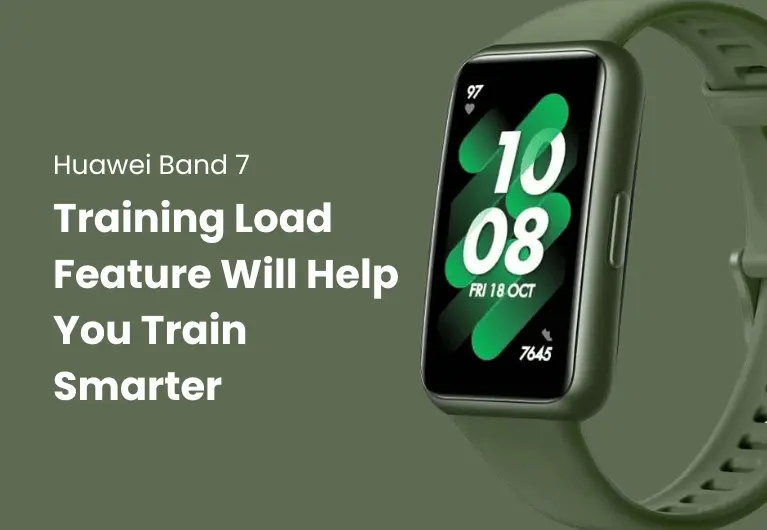 Huawei Band 7 : Training Load Feature Will Help You Train Smarter