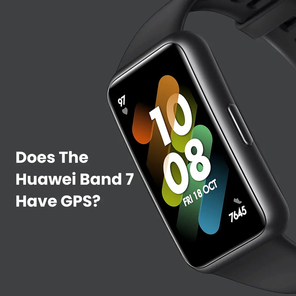 Does The Huawei Band 7 Have GPS