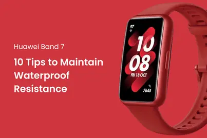 Huawei Band 7 : 10 Tips to Maintain Waterproof Resistance