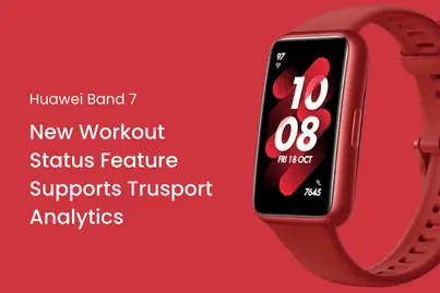 Huawei Band 7 : New Workout Status Feature Supports Trusport Analytics