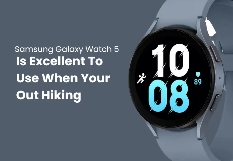 Samsung Galaxy Watch 5 : Is Excellent To Use When Hiking