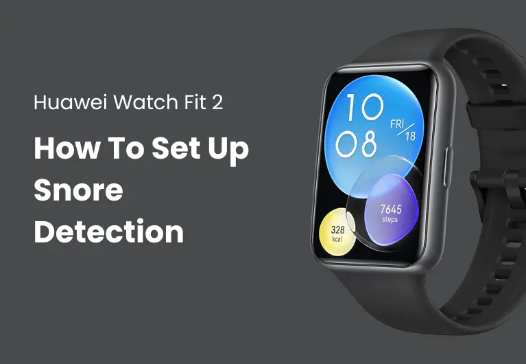 Huawei Watch Fit 2: How To Set Up Snore Detection Feature