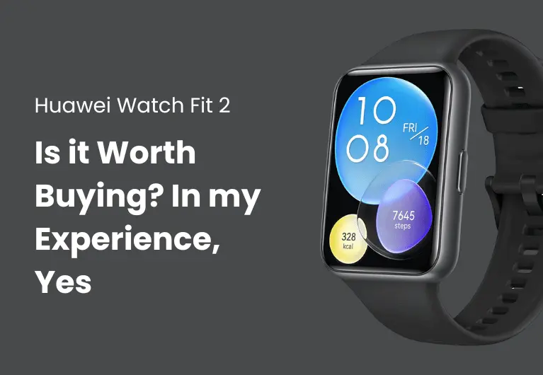 Huawei Watch Fit 2 : Is it Really Worth Buying?