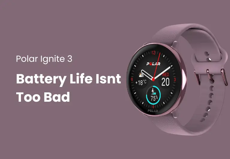 Polar Ignite 3 : Battery Life Isn’t Too Bad