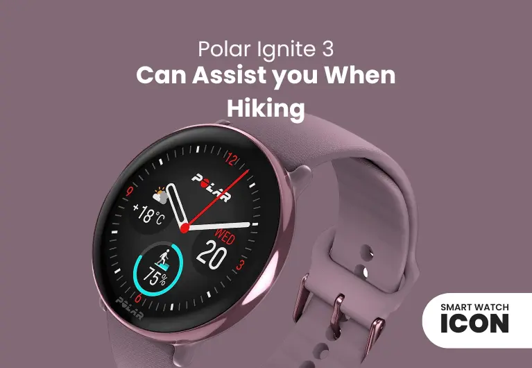 Polar Ignite 3 : Is it Suitable for Hiking? Yes, But With Conditions